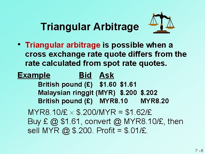 Triangular Arbitrage • Triangular arbitrage is possible when a cross exchange rate quote differs