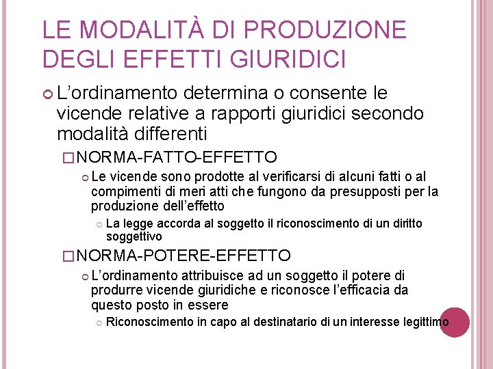 LE MODALITÀ DI PRODUZIONE DEGLI EFFETTI GIURIDICI L’ordinamento determina o consente le vicende relative