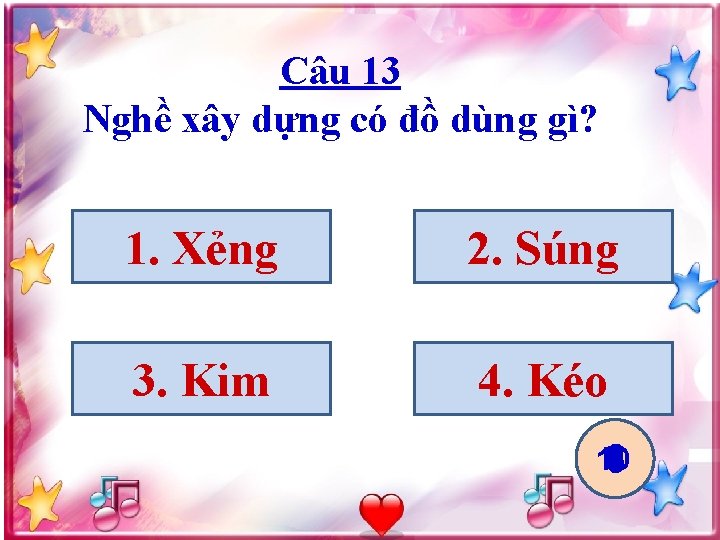 Câu 13 Nghề xây dựng có đồ dùng gì? 1. Xẻng 2. Súng 3.