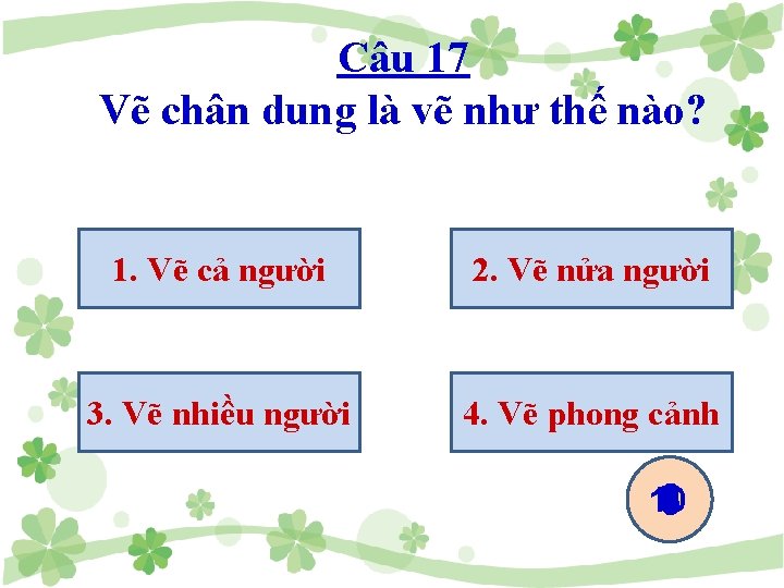 Câu 17 Vẽ chân dung là vẽ như thế nào? 1. Vẽ cả người