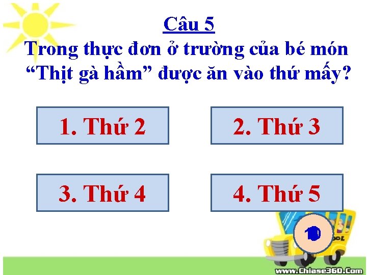 Câu 5 Trong thực đơn ở trường của bé món “Thịt gà hầm” được