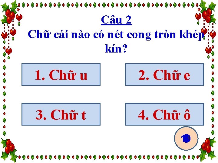 Câu 2 Chữ cái nào có nét cong tròn khép kín? 1. Chữ u