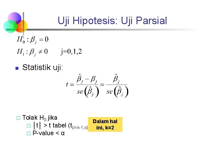 Uji Hipotesis: Uji Parsial n Statistik uji: � Tolak H 0 jika Dalam hal