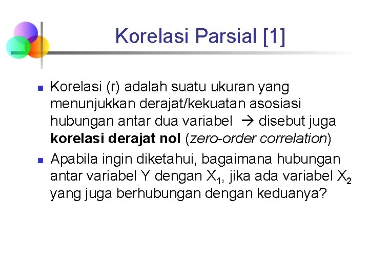 Korelasi Parsial [1] n n Korelasi (r) adalah suatu ukuran yang menunjukkan derajat/kekuatan asosiasi