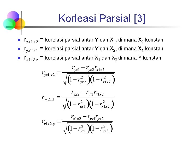 Korleasi Parsial [3] n n n ryx 1. x 2 = korelasi parsial antar