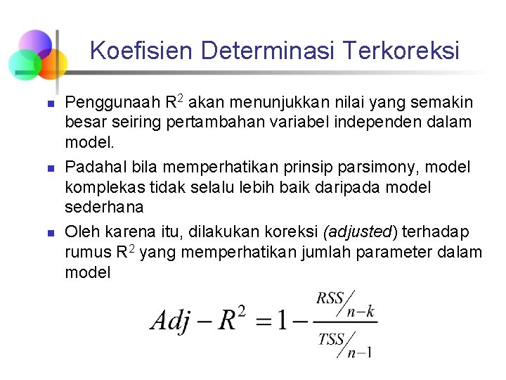 Koefisien Determinasi Terkoreksi n n n Penggunaah R 2 akan menunjukkan nilai yang semakin
