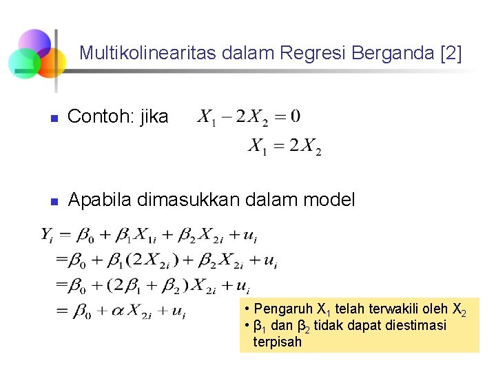 Multikolinearitas dalam Regresi Berganda [2] n Contoh: jika n Apabila dimasukkan dalam model •