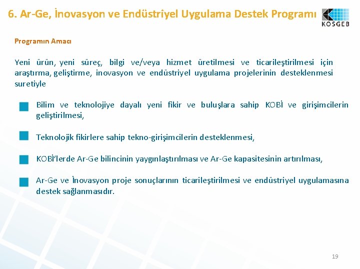 6. Ar-Ge, İnovasyon ve Endüstriyel Uygulama Destek Programın Amacı Yeni ürün, yeni süreç, bilgi