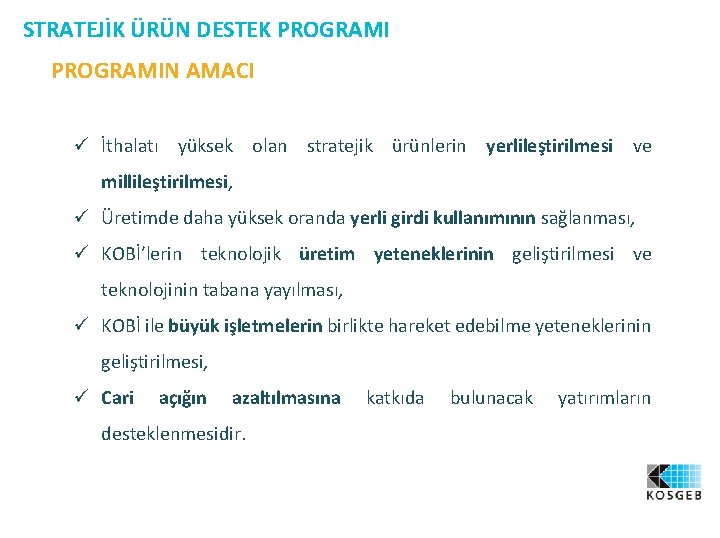 STRATEJİK ÜRÜN DESTEK PROGRAMIN AMACI ü İthalatı yüksek olan stratejik ürünlerin yerlileştirilmesi ve millileştirilmesi,