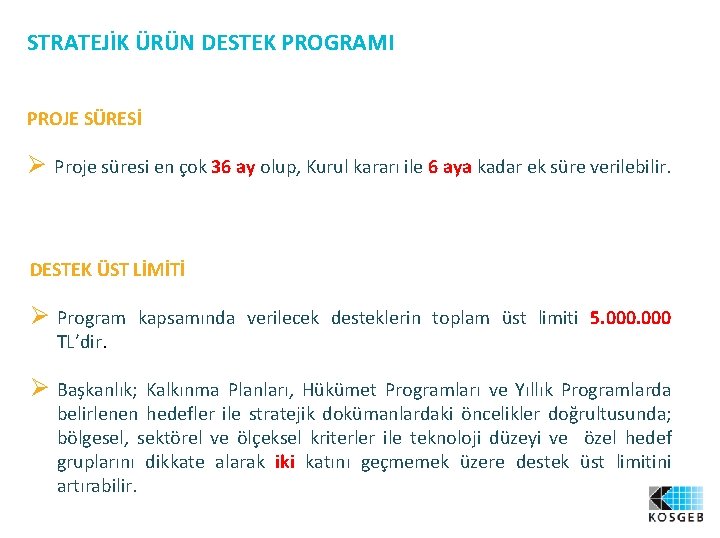 STRATEJİK ÜRÜN DESTEK PROGRAMI PROJE SÜRESİ Ø Proje süresi en çok 36 ay olup,