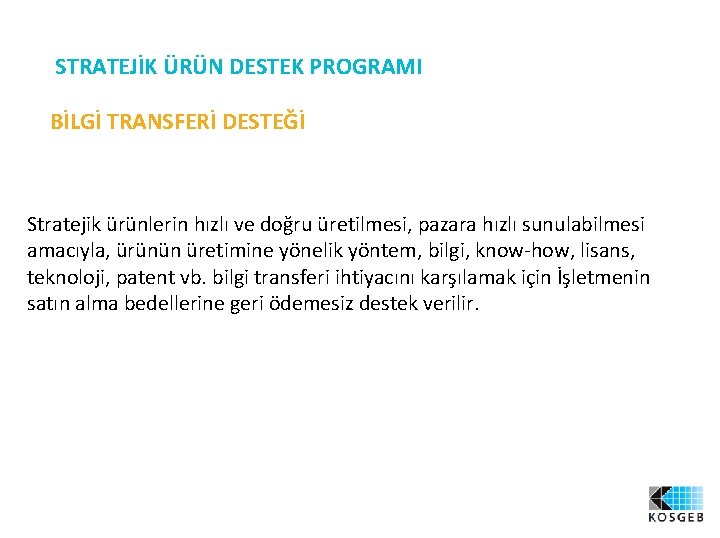 STRATEJİK ÜRÜN DESTEK PROGRAMI BİLGİ TRANSFERİ DESTEĞİ Stratejik ürünlerin hızlı ve doğru üretilmesi, pazara