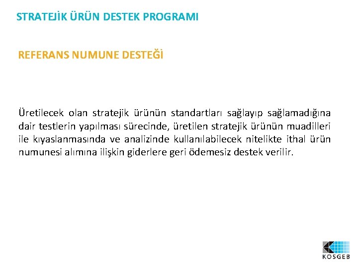 STRATEJİK ÜRÜN DESTEK PROGRAMI REFERANS NUMUNE DESTEĞİ Üretilecek olan stratejik ürünün standartları sağlayıp sağlamadığına