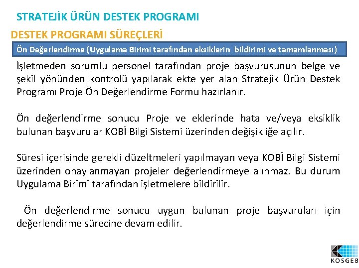 STRATEJİK ÜRÜN DESTEK PROGRAMI SÜREÇLERİ Ön Değerlendirme (Uygulama Birimi tarafından eksiklerin bildirimi ve tamamlanması)