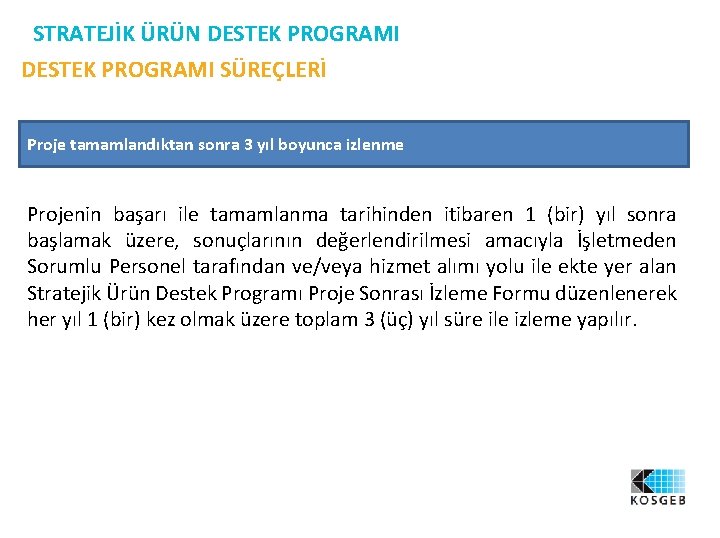 STRATEJİK ÜRÜN DESTEK PROGRAMI SÜREÇLERİ Proje tamamlandıktan sonra 3 yıl boyunca izlenme Projenin başarı