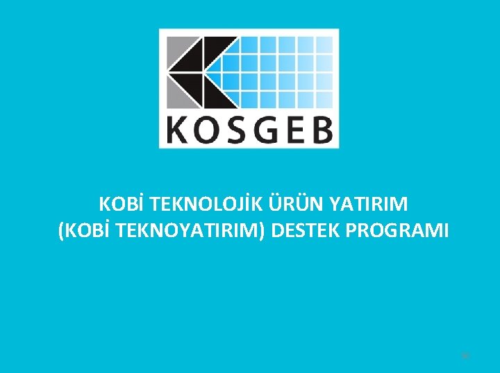 KOBİ TEKNOLOJİK ÜRÜN YATIRIM (KOBİ TEKNOYATIRIM) DESTEK PROGRAMI 50 