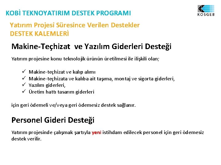KOBİ TEKNOYATIRIM DESTEK PROGRAMI Yatırım Projesi Süresince Verilen Destekler DESTEK KALEMLERİ Makine-Teçhizat ve Yazılım
