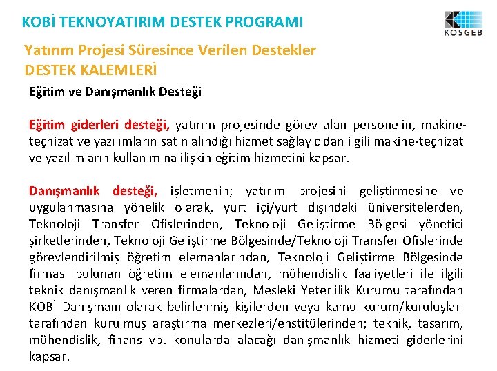 KOBİ TEKNOYATIRIM DESTEK PROGRAMI Yatırım Projesi Süresince Verilen Destekler DESTEK KALEMLERİ Eğitim ve Danışmanlık