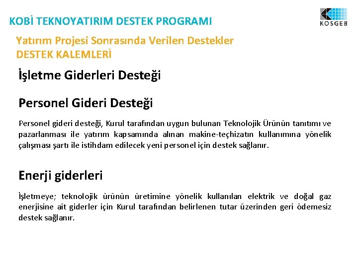 KOBİ TEKNOYATIRIM DESTEK PROGRAMI Yatırım Projesi Sonrasında Verilen Destekler DESTEK KALEMLERİ İşletme Giderleri Desteği