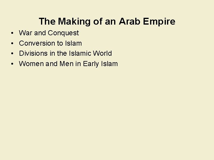 The Making of an Arab Empire • • War and Conquest Conversion to Islam