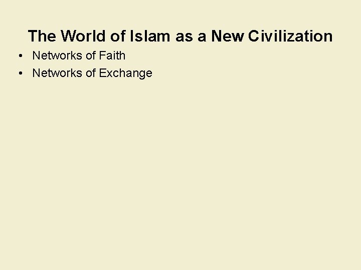 The World of Islam as a New Civilization • Networks of Faith • Networks