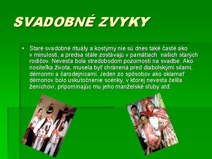 SVADOBNÉ ZVYKY § Staré svadobné rituály a kostýmy nie sú dnes také časté ako