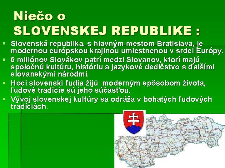 Niečo o SLOVENSKEJ REPUBLIKE : § Slovenská republika, s hlavným mestom Bratislava, je modernou