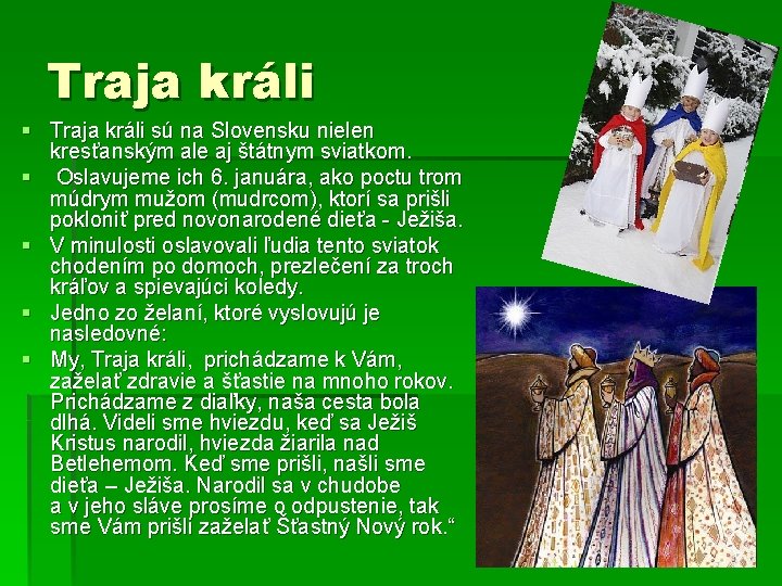 Traja králi § Traja králi sú na Slovensku nielen kresťanským ale aj štátnym sviatkom.