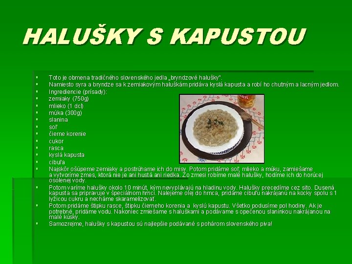 HALUŠKY S KAPUSTOU § § § § § Toto je obmena tradičného slovenského jedla