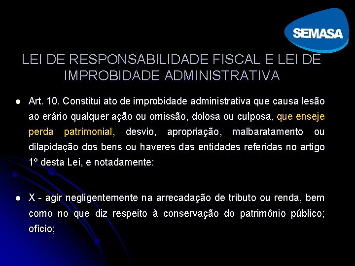 LEI DE RESPONSABILIDADE FISCAL E LEI DE IMPROBIDADE ADMINISTRATIVA l Art. 10. Constitui ato