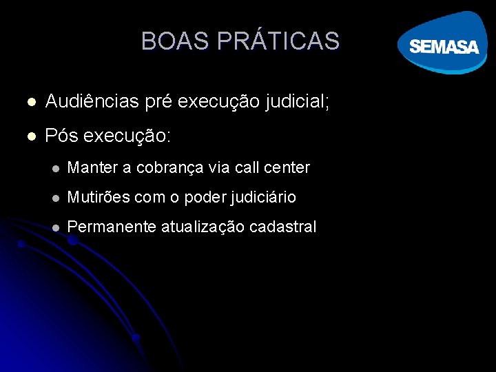 BOAS PRÁTICAS l Audiências pré execução judicial; l Pós execução: l Manter a cobrança