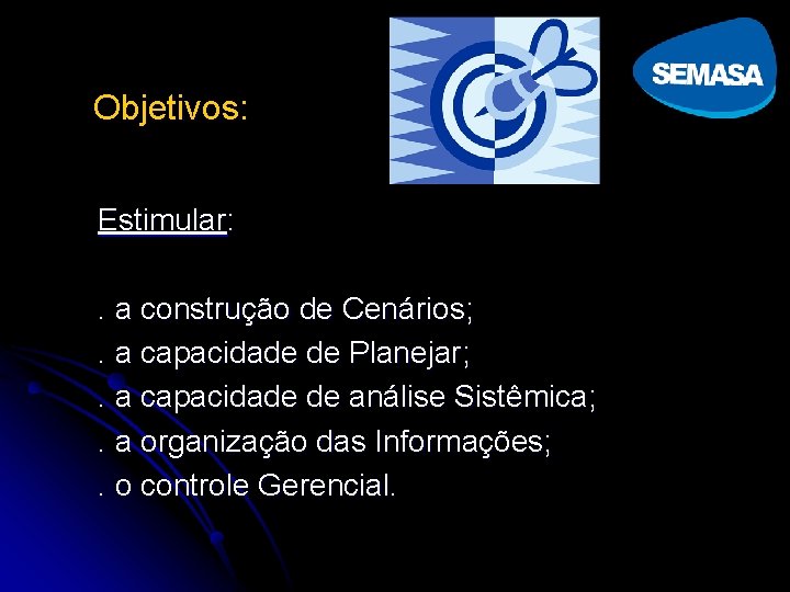 Objetivos: Estimular: . a construção de Cenários; . a capacidade de Planejar; . a