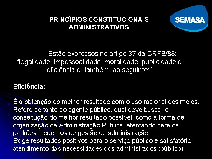 PRINCÍPIOS CONSTITUCIONAIS ADMINISTRATIVOS Estão expressos no artigo 37 da CRFB/88: “legalidade, impessoalidade, moralidade, publicidade