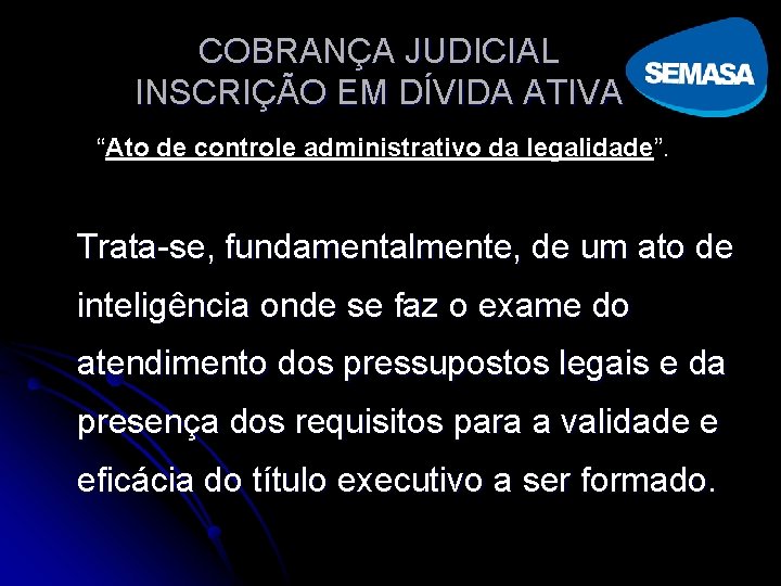 COBRANÇA JUDICIAL INSCRIÇÃO EM DÍVIDA ATIVA “Ato de controle administrativo da legalidade”. Trata-se, fundamentalmente,