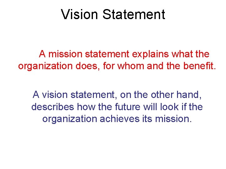 Vision Statement A mission statement explains what the organization does, for whom and the