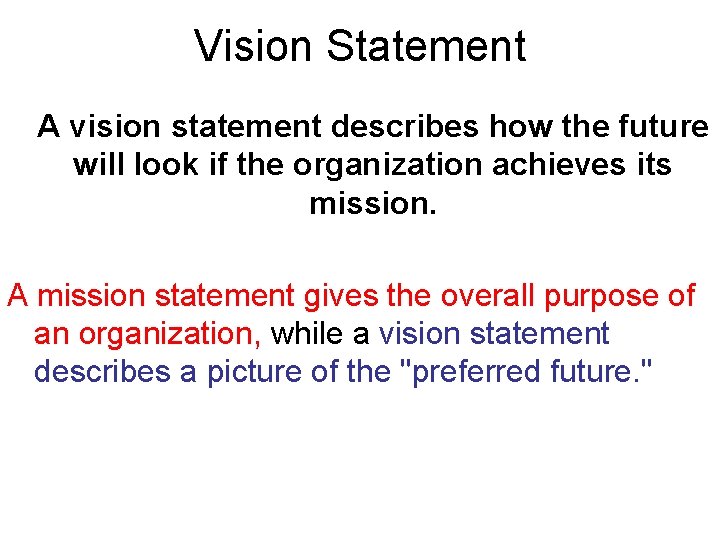 Vision Statement A vision statement describes how the future will look if the organization