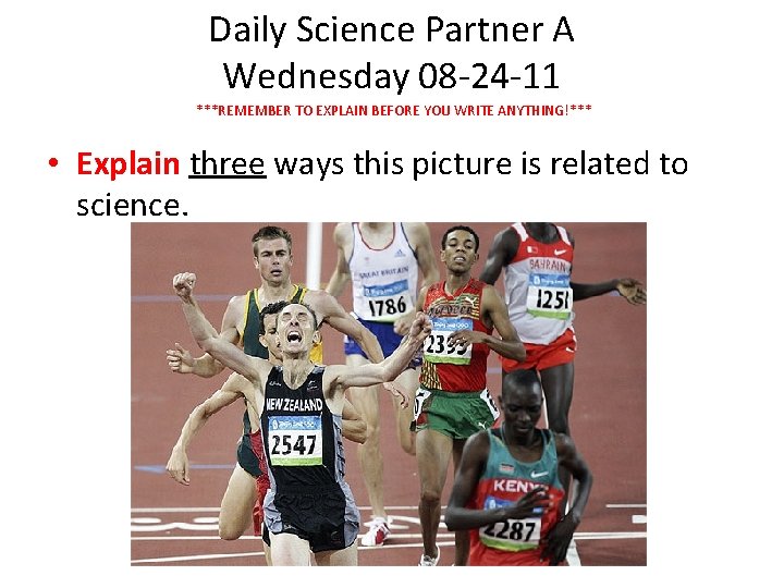 Daily Science Partner A Wednesday 08 -24 -11 ***REMEMBER TO EXPLAIN BEFORE YOU WRITE