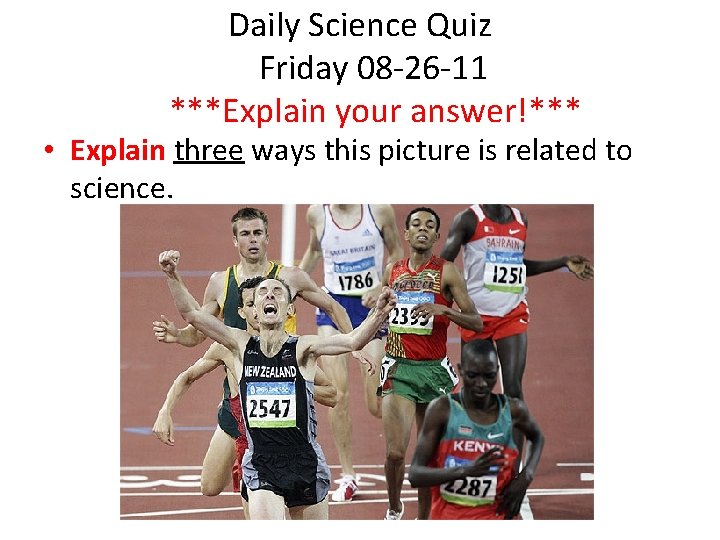 Daily Science Quiz Friday 08 -26 -11 ***Explain your answer!*** • Explain three ways