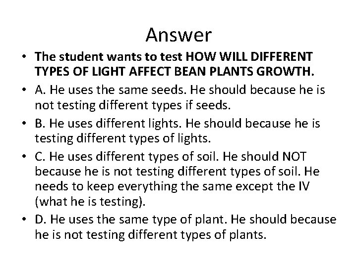 Answer • The student wants to test HOW WILL DIFFERENT TYPES OF LIGHT AFFECT