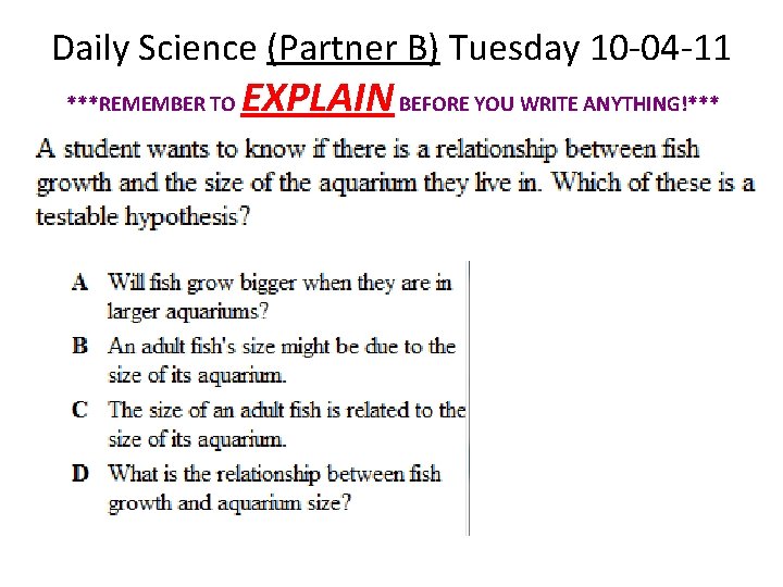 Daily Science (Partner B) Tuesday 10 -04 -11 ***REMEMBER TO EXPLAIN BEFORE YOU WRITE