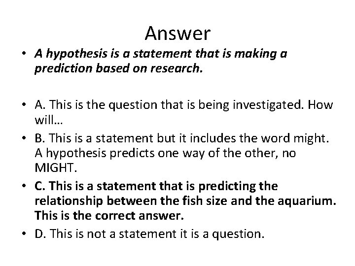 Answer • A hypothesis is a statement that is making a prediction based on