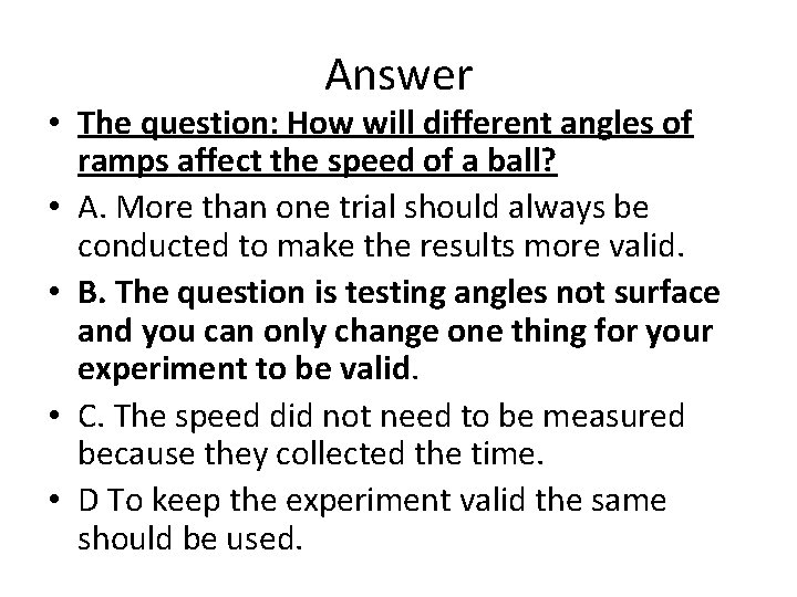 Answer • The question: How will different angles of ramps affect the speed of
