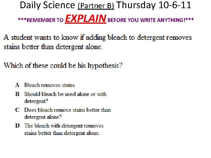 Daily Science (Partner B) Thursday 10 -6 -11 ***REMEMBER TO EXPLAIN BEFORE YOU WRITE