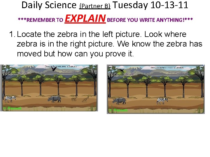 Daily Science (Partner B) Tuesday 10 -13 -11 ***REMEMBER TO EXPLAIN BEFORE YOU WRITE
