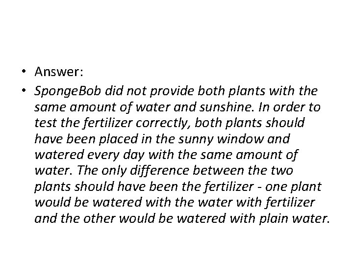  • Answer: • Sponge. Bob did not provide both plants with the same