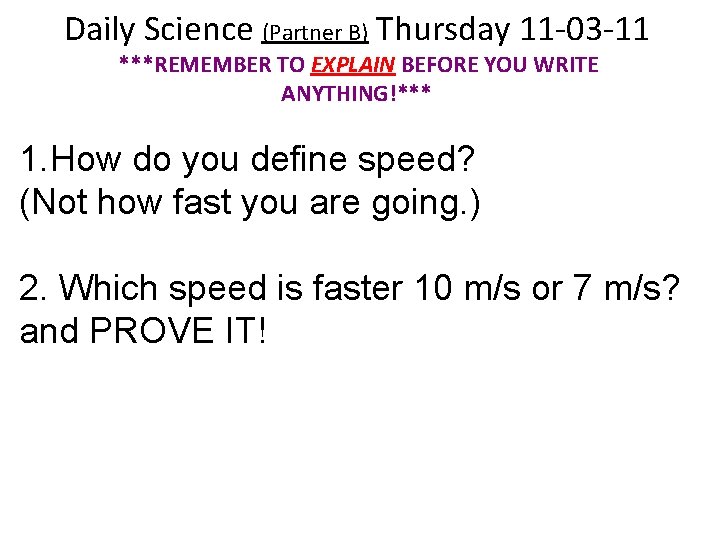 Daily Science (Partner B) Thursday 11 -03 -11 ***REMEMBER TO EXPLAIN BEFORE YOU WRITE