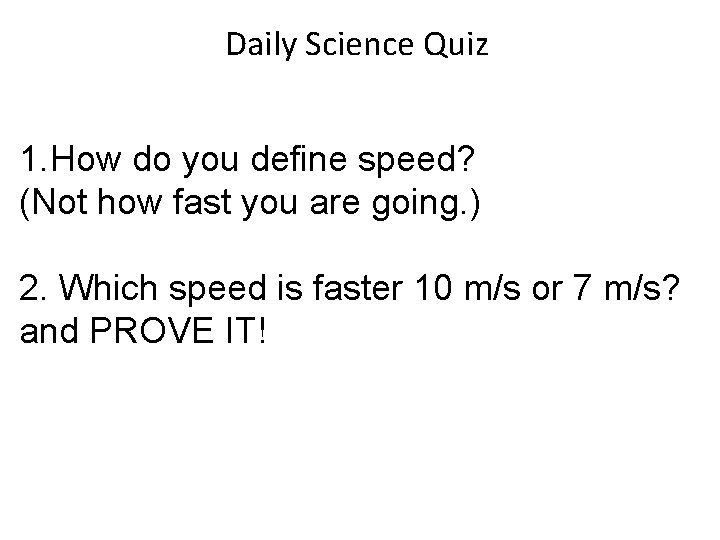 Daily Science Quiz 1. How do you define speed? (Not how fast you are