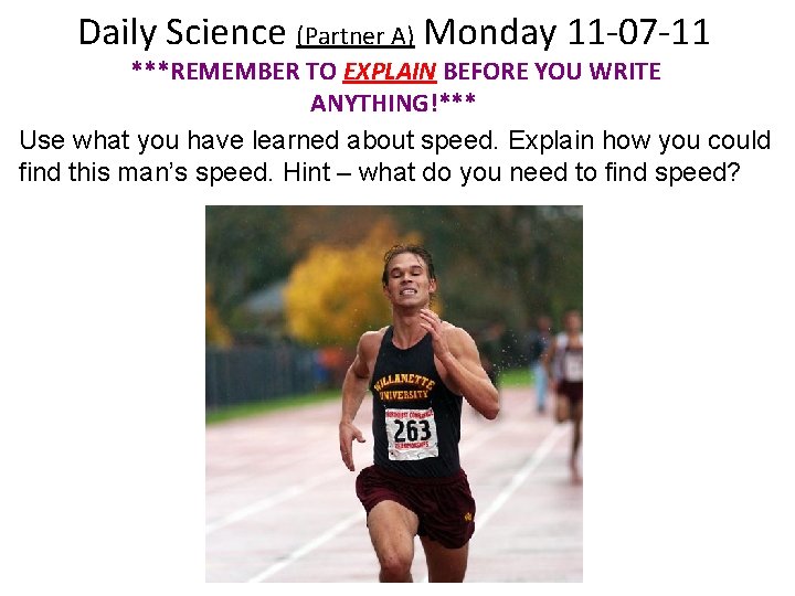 Daily Science (Partner A) Monday 11 -07 -11 ***REMEMBER TO EXPLAIN BEFORE YOU WRITE