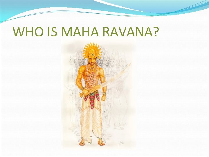 WHO IS MAHA RAVANA? 