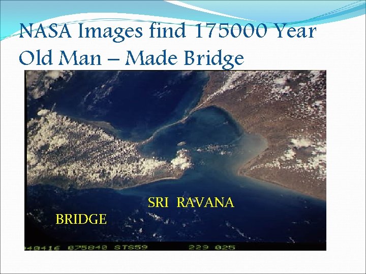NASA Images find 175000 Year Old Man – Made Bridge BRIDGE SRI RAVANA 