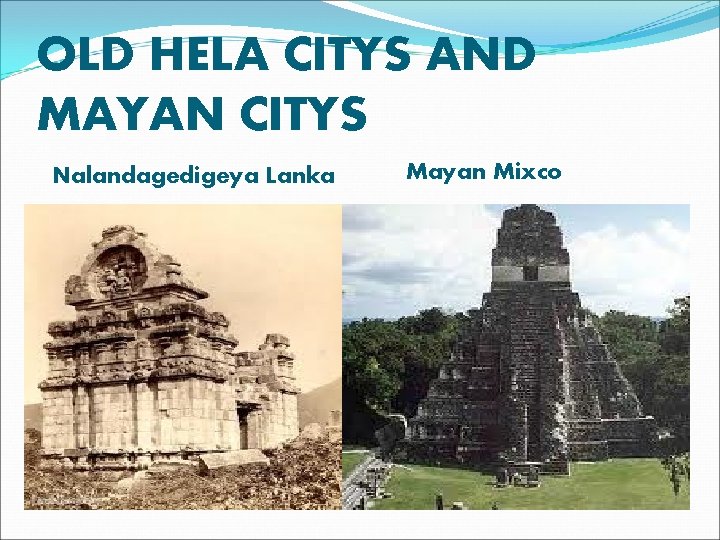 OLD HELA CITYS AND MAYAN CITYS Nalandagedigeya Lanka Mayan Mixco 